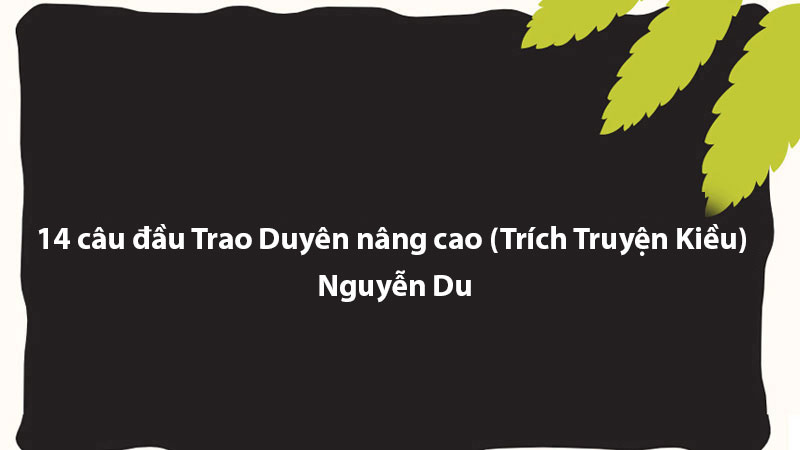 14 câu đầu Trao Duyên nâng cao (Trích Truyện Kiều) - Nguyễn Du