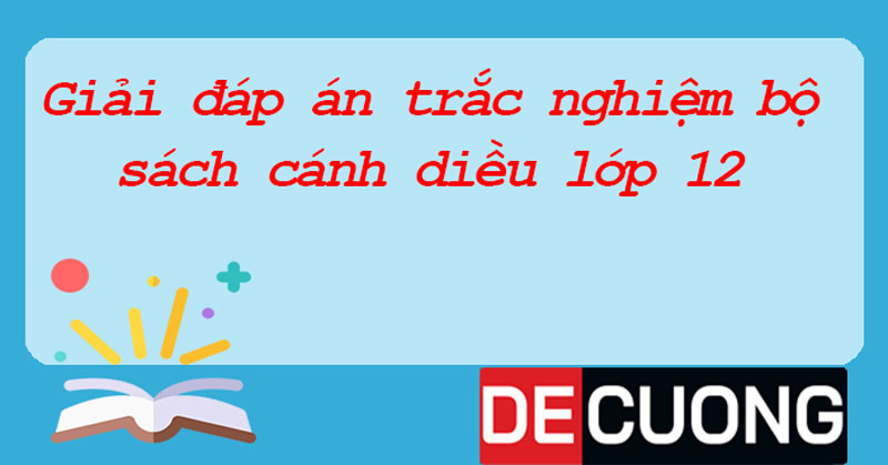 Giải đáp án trắc nghiệm bộ sách cánh diều lớp 12