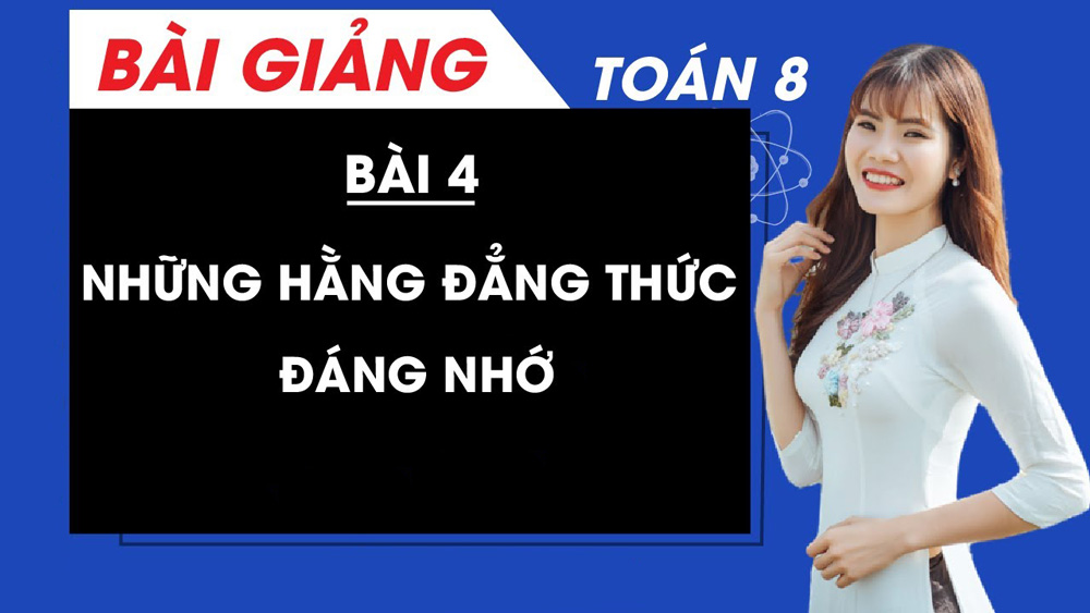 7 Hằng đẳng thức đáng nhớ lớp 8 dễ nhớ nhất