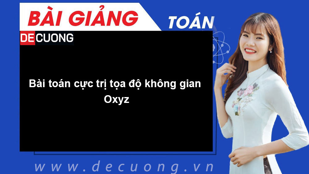 Bài toán cực trị tọa độ không gian Oxyz - Có đáp án