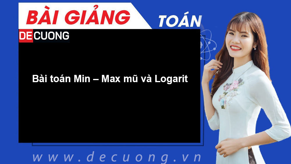 Bài toán Min – Max mũ và Logarit - Có đáp án