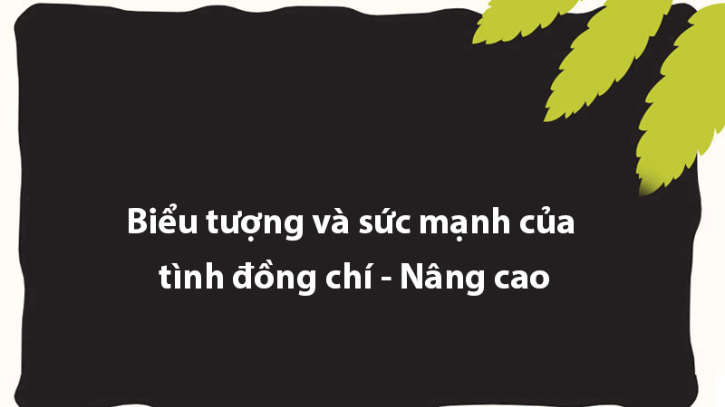 Biểu tượng và sức mạnh của tình đồng chí - Nâng cao