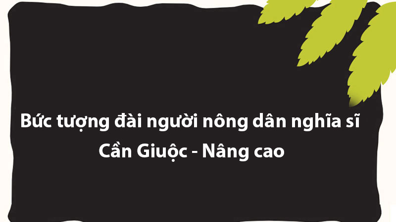 Bức tượng đài người nông dân nghĩa sĩ Cần Giuộc - Nâng cao