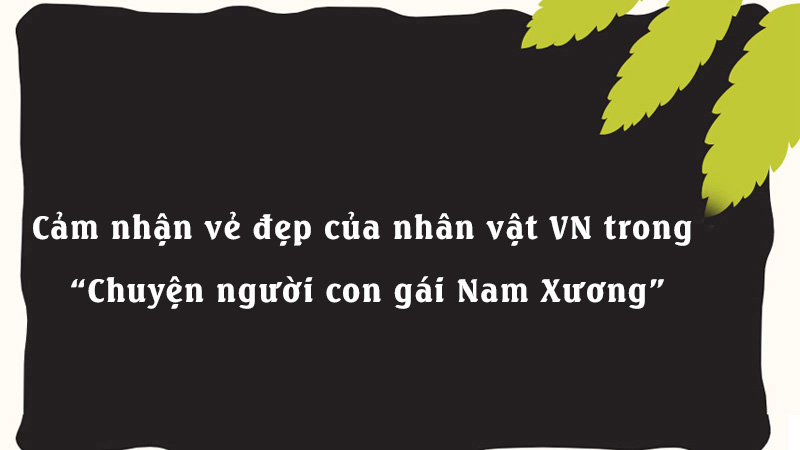 Cảm nhận vẻ đẹp của nhân vật VN trong “Chuyện người con gái Nam Xương”