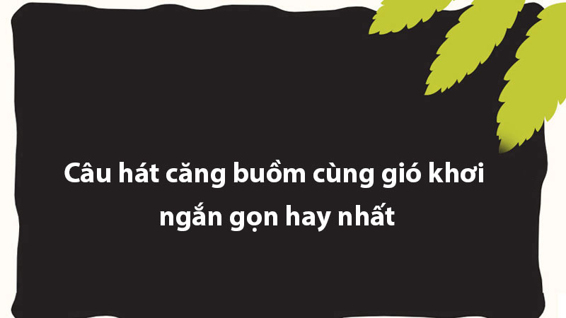 Câu hát căng buồm cùng gió khơi ngắn gọn hay nhất