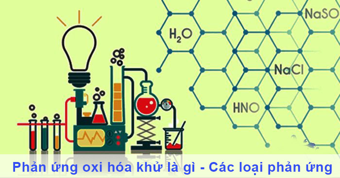 Phản ứng oxi hóa khử là gì - Các loại phản ứng