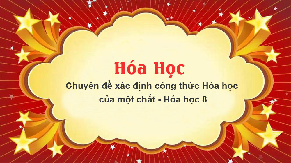 Chuyên đề xác định công thức hóa học của một chất - Hóa học 8