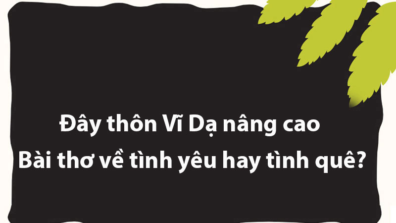 Đây thôn Vĩ Dạ nâng cao – Bài thơ về tình yêu hay tình quê?