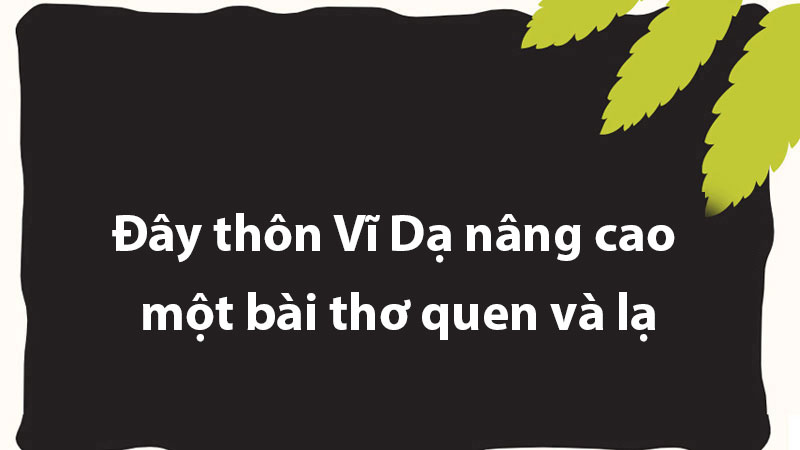 Đây thôn Vĩ Dạ nâng cao - một bài thơ quen và lạ