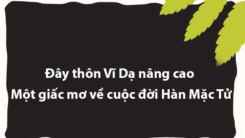 Đây thôn Vĩ Dạ nâng cao - Một giấc mơ về cuộc đời Hàn Mặc Tử