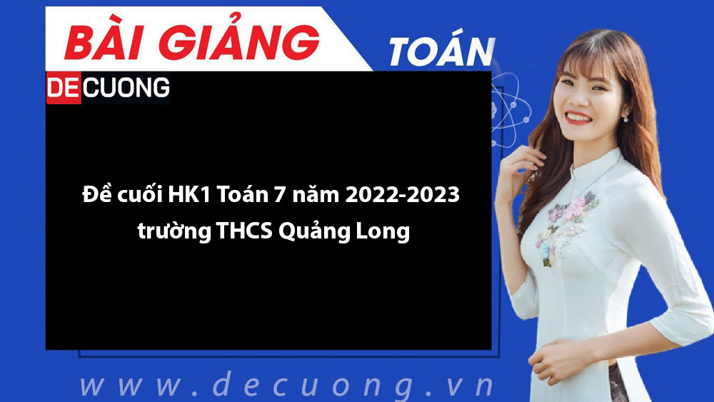 Đề cuối HK1 Toán 7 năm 2022-2023 trường THCS Quảng Long - Có đáp án