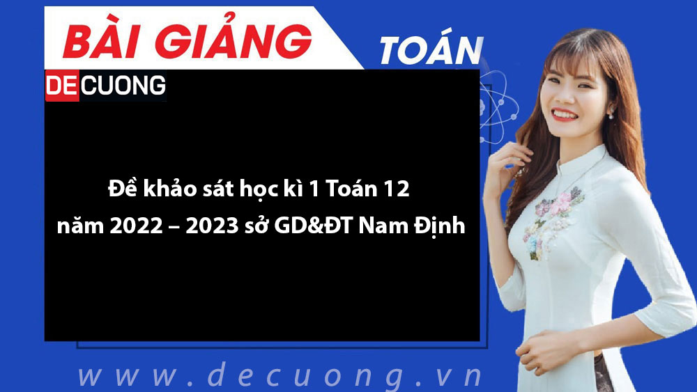 Đề khảo sát học kì 1 Toán 12 năm 2022 – 2023 sở GD&ĐT Nam Định