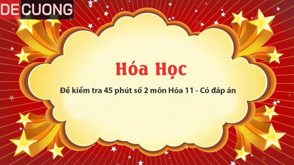 Đề kiểm tra 45 phút số 2 môn Hóa 11 - Có đáp án