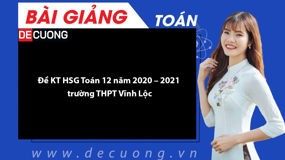 Đề KT HSG Toán 12 năm 2020 – 2021 trường THPT Vĩnh Lộc