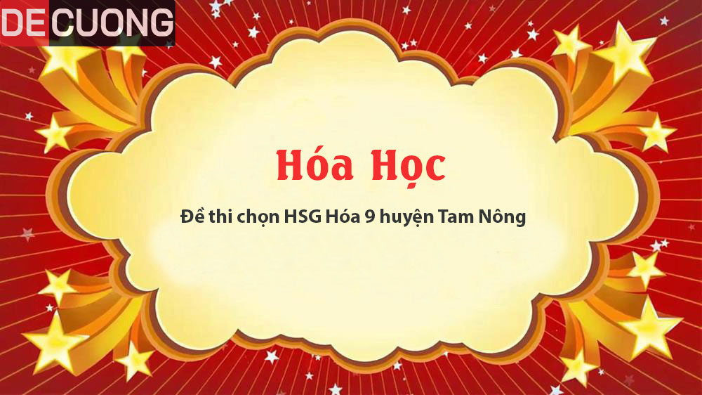 Đề thi chọn HSG Hóa 9 huyện Tam Nông - Có đáp án