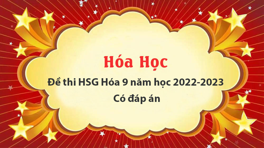 Đề thi HSG Hóa 9 năm học 2022-2023 - Có đáp án