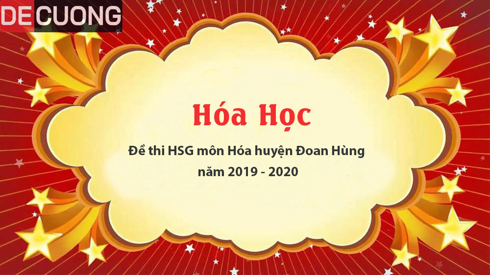 Đề thi HSG môn Hóa huyện Đoan Hùng năm 2019 - 2020 - Có đáp án