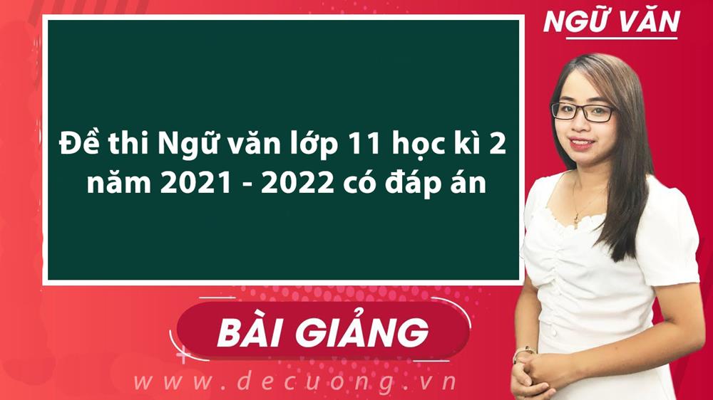 Đề thi Ngữ văn lớp 11 học kì 2 năm 2021 - 2022 có đáp án