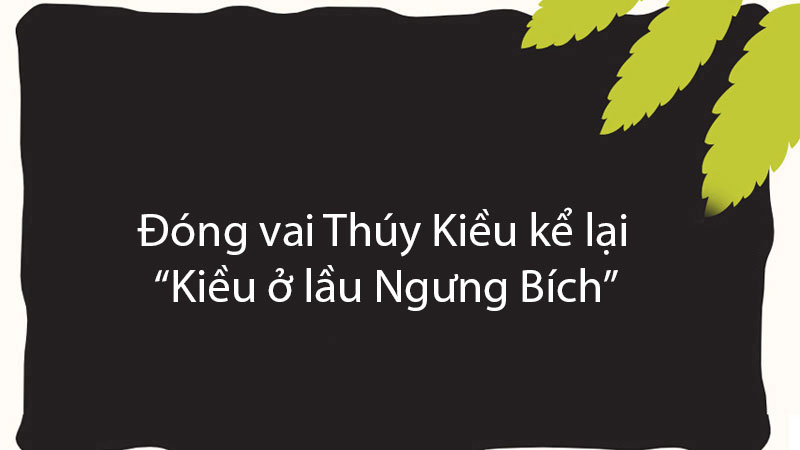 Đóng vai Thúy Kiều kể lại “Kiều ở lầu Ngưng Bích”