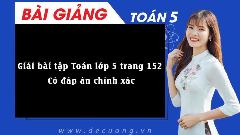 Giải bài tập Toán lớp 5 trang 152 - Có đáp án