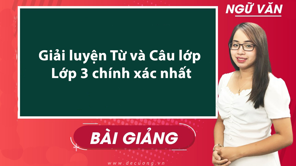 Giải luyện Từ và Câu lớp Lớp 3 chính xác nhất