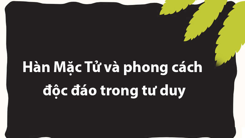 Hàn Mặc Tử và phong cách độc đáo trong tư duy