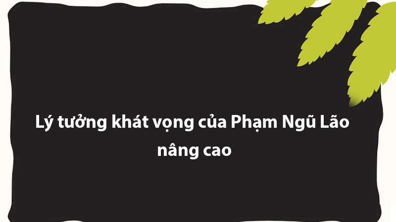 Lý tưởng khát vọng của Phạm Ngũ Lão nâng cao