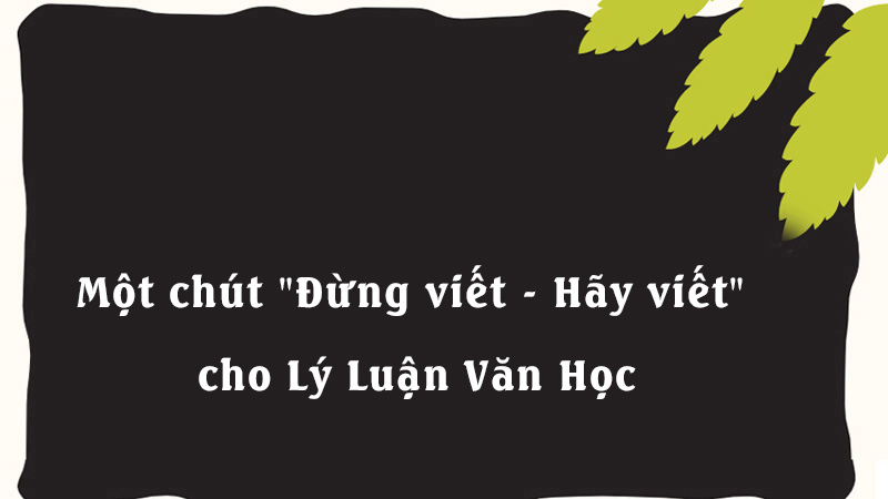 Một chút "Đừng viết - Hãy viết" cho Lý Luận Văn Học