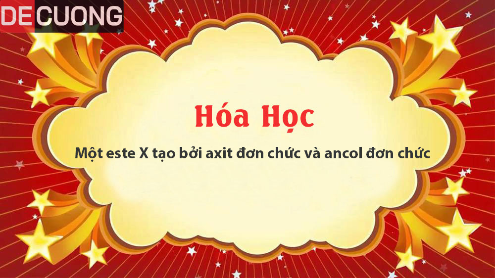 Một este X tạo bởi axit đơn chức và ancol đơn chức