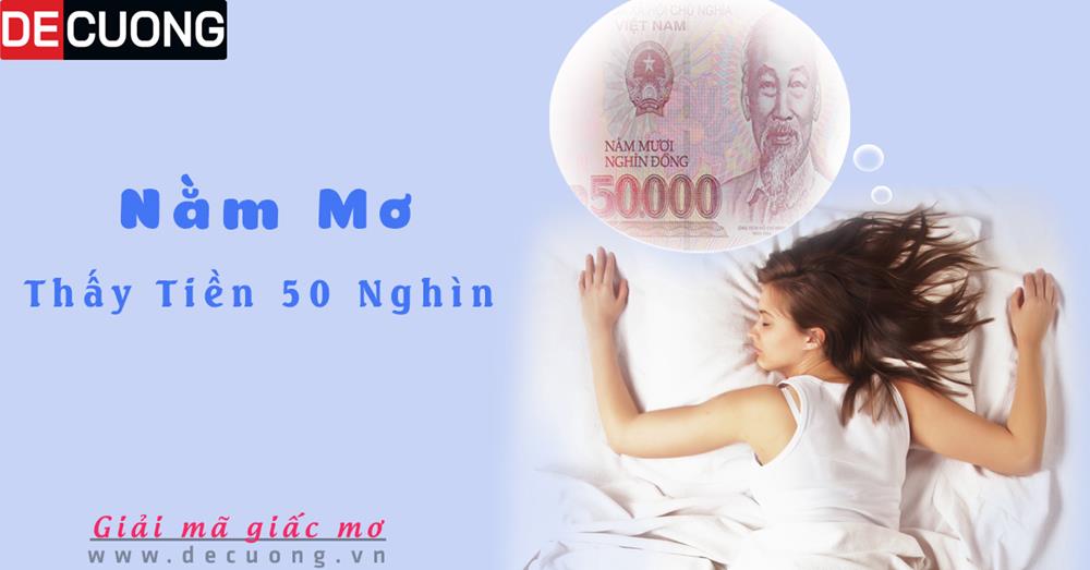 Nằm mơ thấy tiền 50 nghìn Tốt hay xấu - Đánh số con gì?