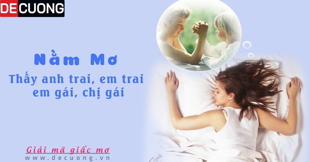 Nằm mơ thấy anh trai, em trai, em gái, chị gái - Điềm tốt hay xấu