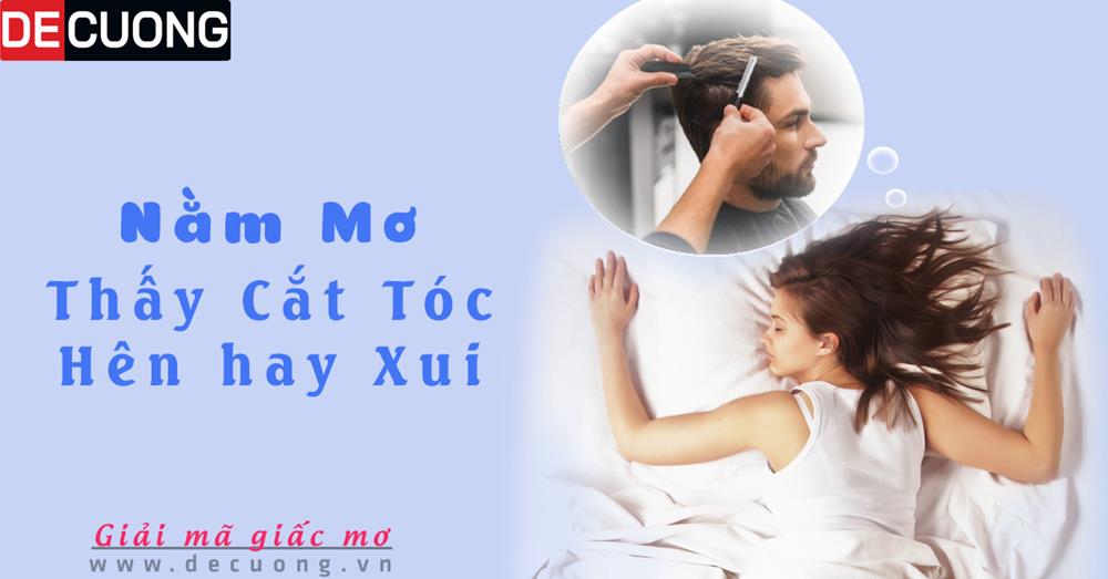 Nằm mơ thấy cắt tóc là điềm gì hên hay xui - Đánh số con gì?