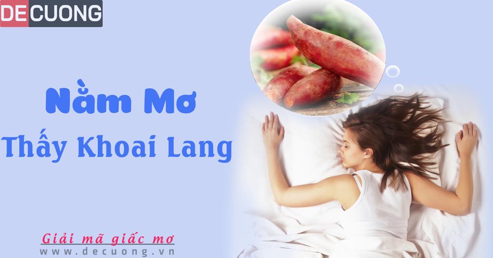 Nằm mơ thấy khoai lang Tốt hay xấu - Đánh số con gì?