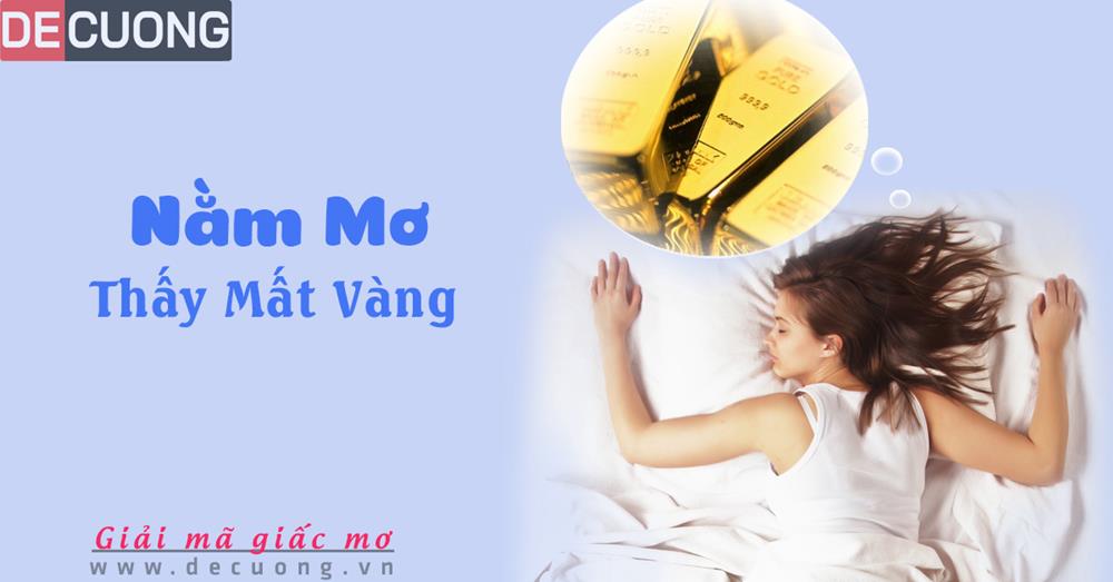 Nằm mơ thấy mất vàng hên hay xui - Đánh đề con gì?