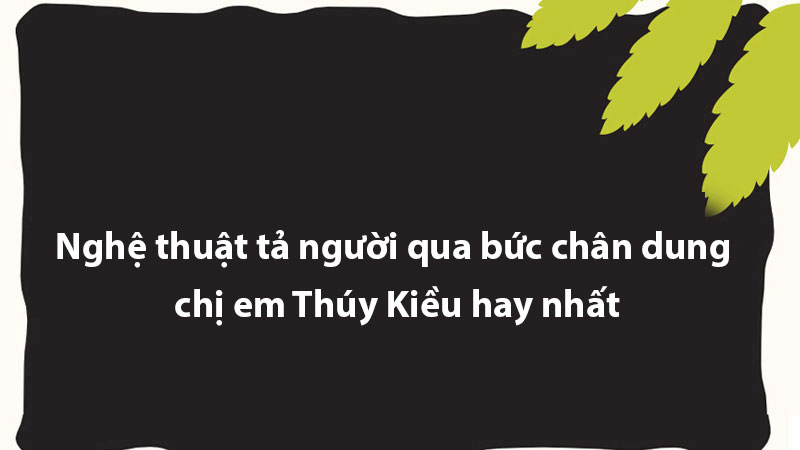 Nghệ thuật tả người qua bức chân dung chị em Thúy Kiều hay nhất