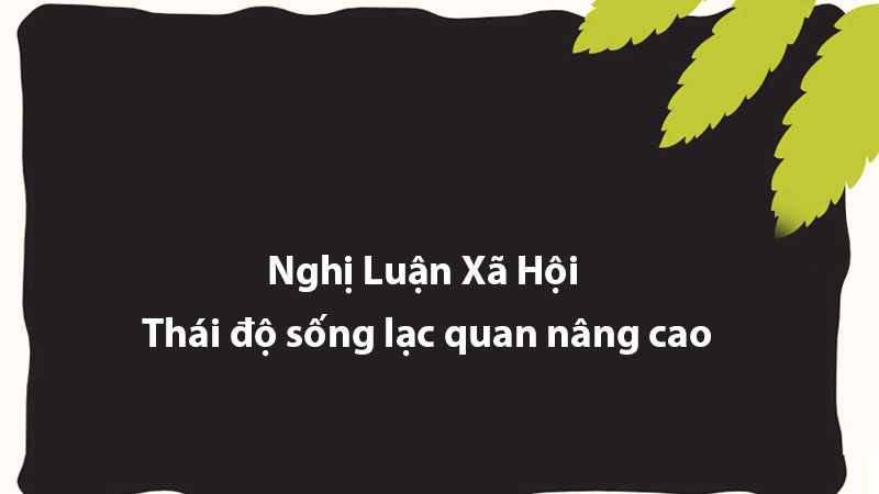 Nghị Luận Xã Hội - Thái độ sống lạc quan nâng cao