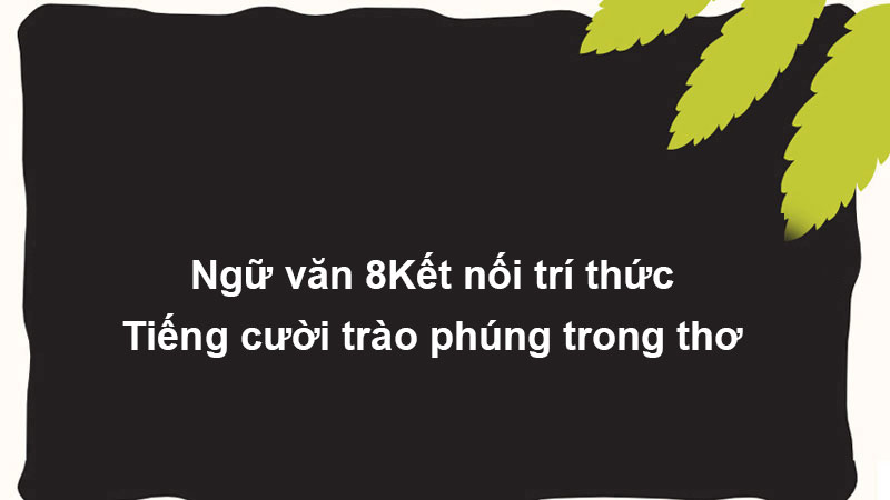 Ngữ văn 8 Kết nối trí thức - Tiếng cười trào phúng trong thơ