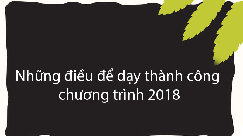 Những điều để dạy thành công chương trình 2018