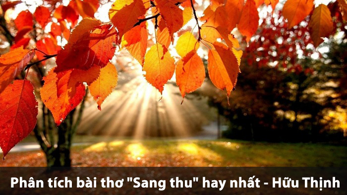 Phân tích bài thơ "Sang thu" hay nhất - Hữu Thịnh