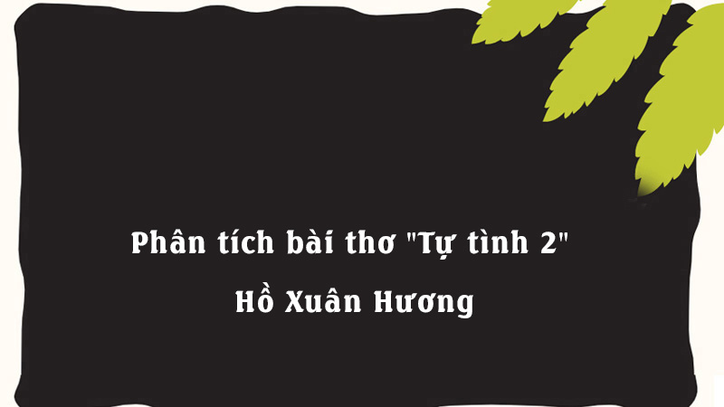 Phân tích bài thơ "Tự tình 2" - Hồ Xuân Hương