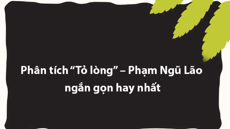 Phân tích “Tỏ lòng” – Phạm Ngũ Lão ngắn gọn hay nhất