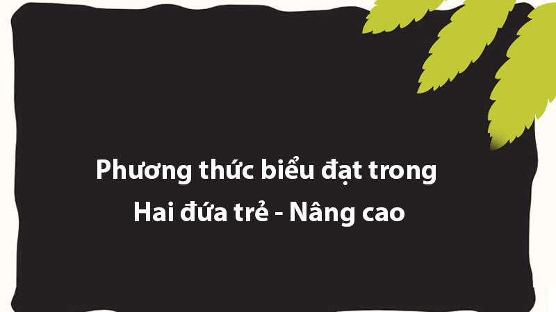 Phương thức biểu đạt trong Hai đứa trẻ - Nâng cao