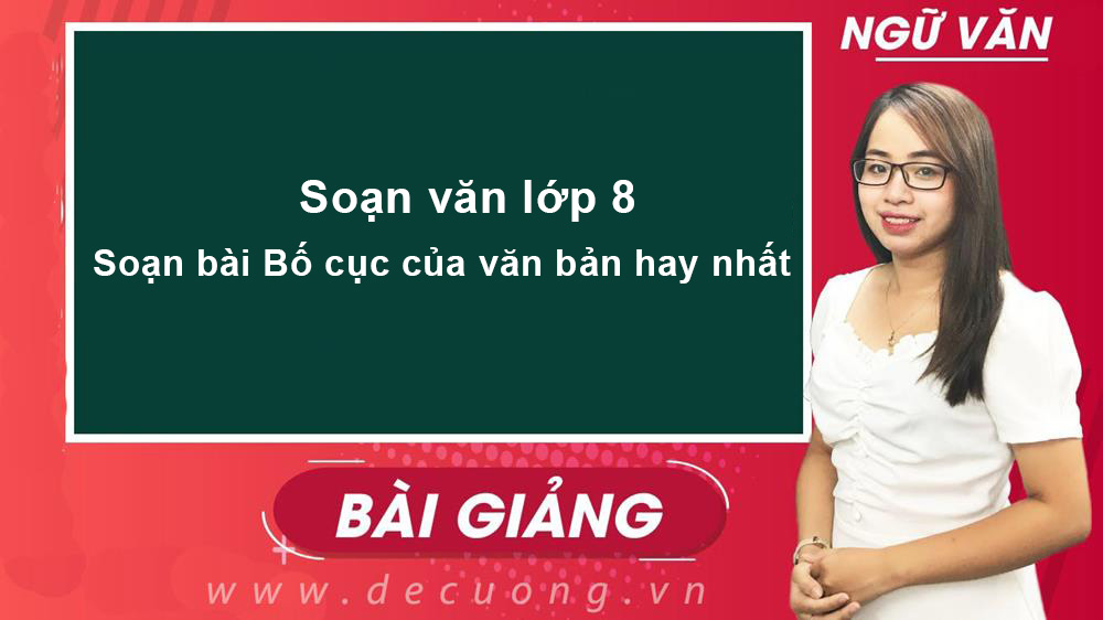 Soạn bài Bố cục của văn bản hay nhất - Soạn văn lớp 8 SGK