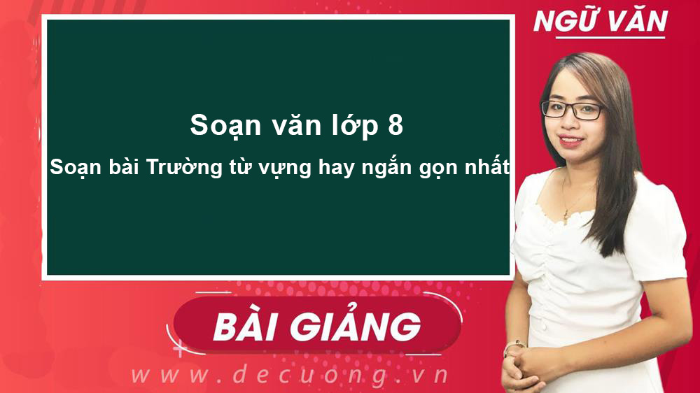 Soạn bài Trường từ vựng hay ngắn gọn nhất - Soạn văn 8 SGK