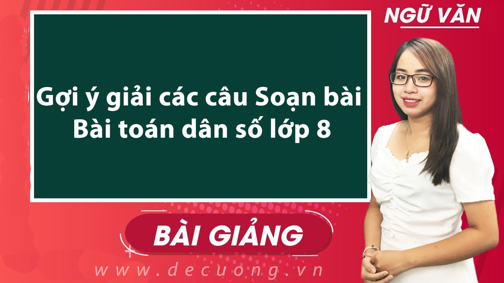 Gợi ý giải các câu Soạn bài Bài toán dân số lớp 8