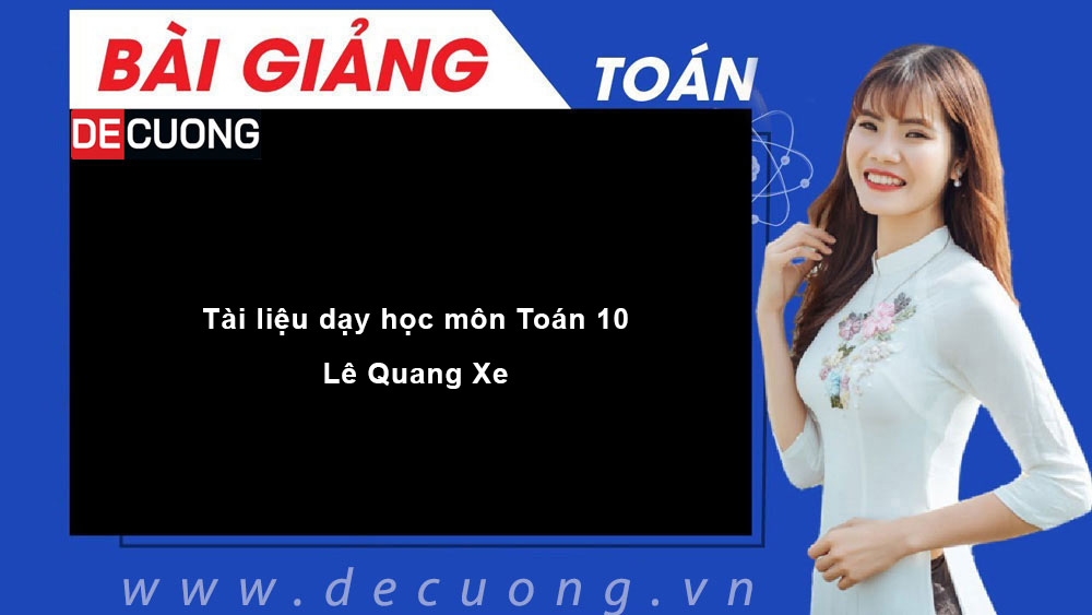 Tài liệu dạy học môn Toán 10 | Lê Quang Xe - Có đáp án