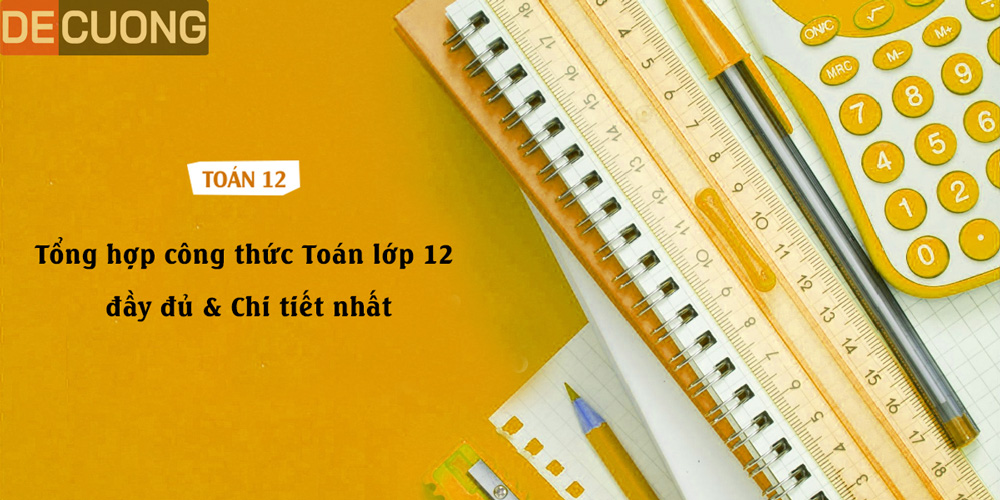 Tổng hợp công thức Toán lớp 12 đầy đủ & Chi tiết nhất