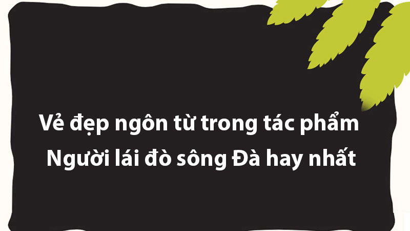 Vẻ đẹp hình tượng Người lái đò sông Đà nâng cao – Nguyễn Tuân